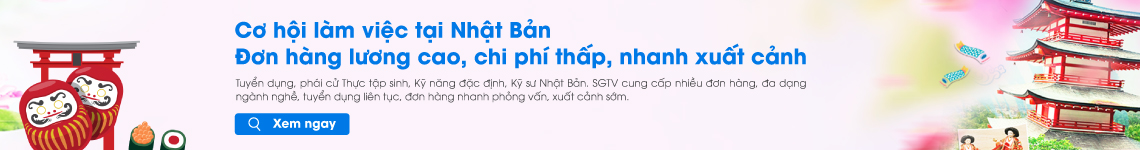 Đơn hàng lương cao, chi phí thấp, nhanh xuất cảnh