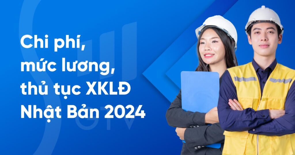 Chi phí, mức lương, thủ tục xuất khẩu lao động Nhật Bản 2024